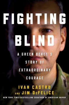 Fighting blind : a Green Beret's story of extraordinary courage
