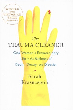 The trauma cleaner : one woman's extraordinary life in the business of death, decay, and disaster