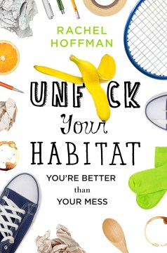Unfuck your habitat : you're better than your mess