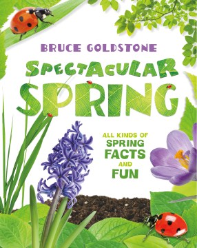 Spectacular Spring All Kinds of Spring Facts and Fun by Bruce Goldstone book cover