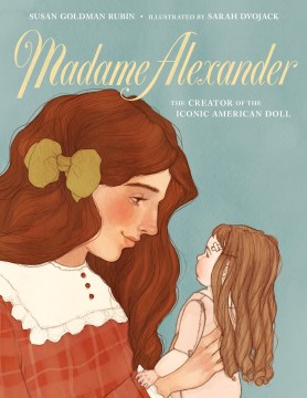 Madame Alexander : the creator of the iconic American doll