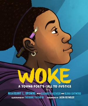 Woke : A Young Poet's Call to Justice 
by Mahogany L. Browne
