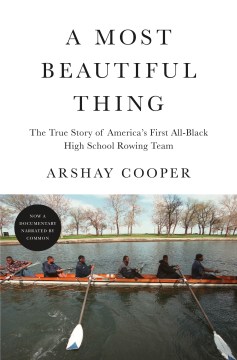 A most beautiful thing : the true story of America&#39;s first all-black high school rowing team