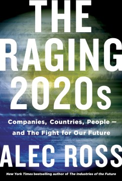 The raging 2020s : companies, countries, people--and the fight for our future
