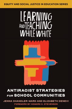 Learning-and-teaching-while-white-[ebook]-:-Antiracist-strategies-for-school-communities-(equity-and-social-justice-in-educatio