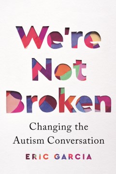 We're not broken : changing the autism conversation