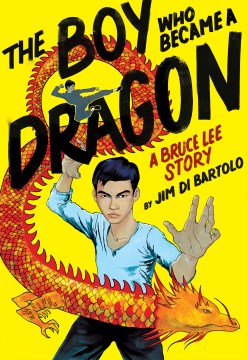 The-boy-who-became-a-dragon-:-a-Bruce-Lee-story-/-by-Jim-Di-Bartolo.