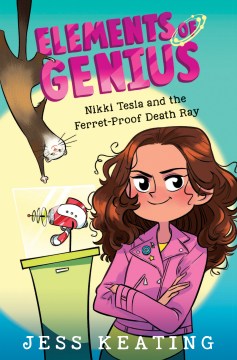 Nikki Tesla and the Ferret Proof Death Ray by Jess Keating
