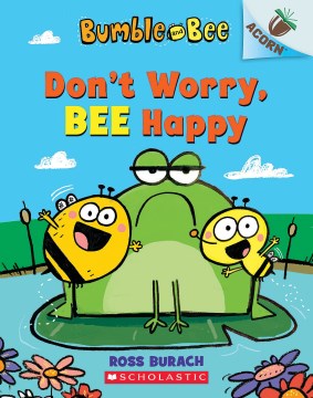 Bumble and Bee: Don't Worry, BEE Happy by Ross Burach book cover