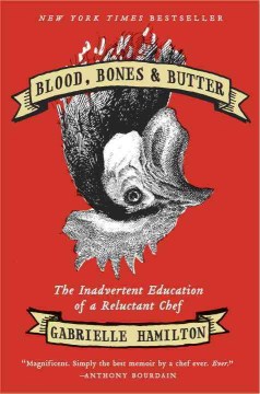 Blood, bones, & butter : the inadvertent education of a reluctant chef