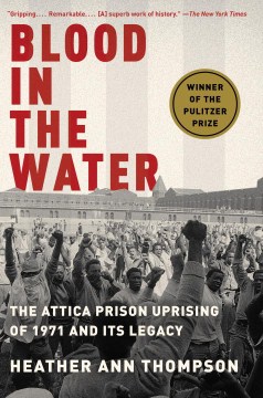 Blood in the water : the Attica prison uprising of 1971 and its legacy