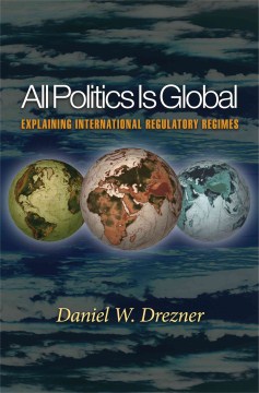 Book Cover - All Politics Is Global : Explaining International Regulatory Regimes