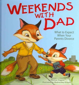 Weekends with Dad : what to expect when your parents divorce 
by Melissa Higgins