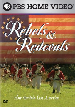 Rebels-&-redcoats-[videorecording]-:-how-Britain-lost-America.