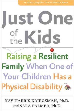 Just One of the Kids : Raising a Resilient Family When One of Your Children Has a Physical Disability
by Kay Harris Kriegsman