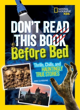 Don't read this book before bed : thrills, chills, and hauntingly true stories