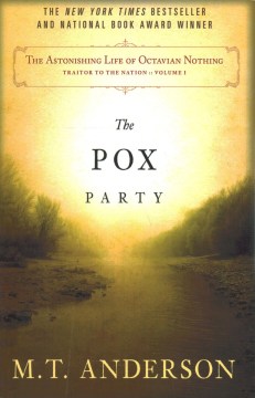 The astonishing life of Octavian Nothing, traitor to the nation: Volume 1, The pox party