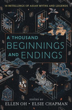 A thousand beginnings and endings : 16 retellings of Asian myths and legends