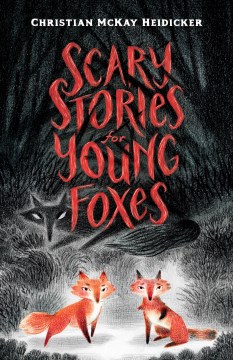 Scary Stories for Young Foxes by Christian McKay Heidicker book cover