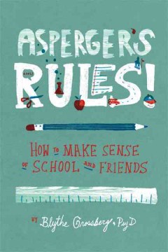 Asperger's rules! : how to make sense of school and friends