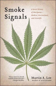 Smoke signals : a social history of marijuana : medical, recreational, and scientific