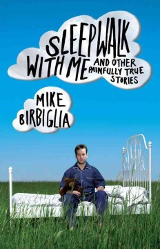 Sleepwalk with me : and other painfully true stories