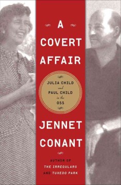 A covert affair : Julia Child and Paul Child in the OSS