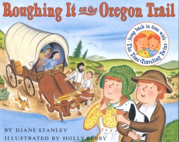 Roughing It on the Oregon Trail : The Time-Traveling Twins
by Diane Stanley
