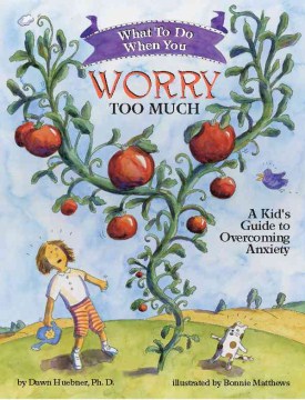 What to do when you worry too much : a kid's guide to overcoming anxiety 
by Dawn Huebner