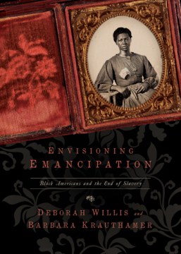 Envisioning emancipation : Black Americans and the end of slavery
