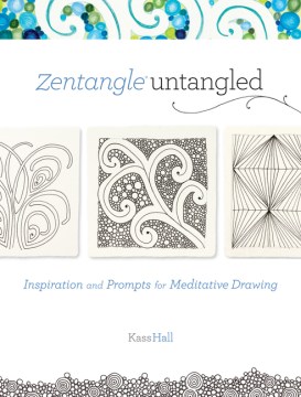 Zentangle untangled : inspiration and prompts for meditative drawing