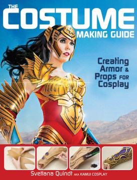 The costume making guide : creating armor & props for cosplay