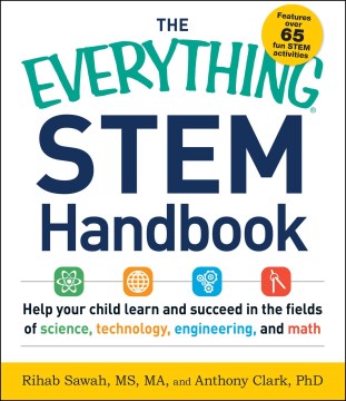 The Everything STEM Handbook: Help Your Child Learn and Succeed in the Fields of Science, Technology, Engineering, and Math by Rihab Sawah book cover