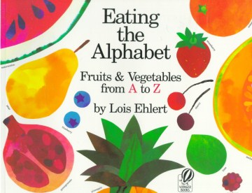 Eating the Alphabet: Fruits and Vegetables from A to Z by Lois Ehlert book cover