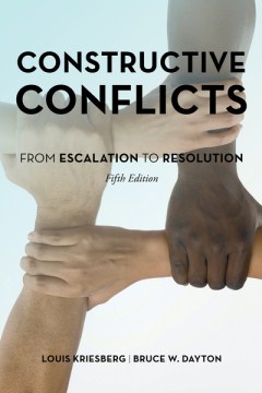 Constructive conflicts : from escalation to resolution / Louis Kriesberg, Bruce W. Dayton.
