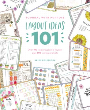 Journal With Purpose : Layout Ideas 101: Over 100 Inspiring Journal Layouts Plus 500 Writing Prompts