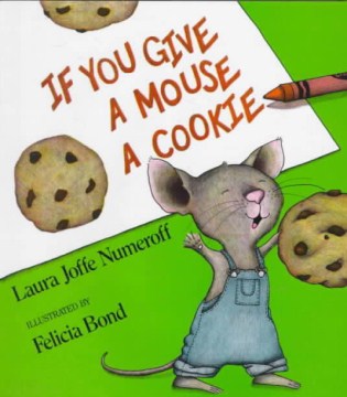 If you give a mouse a cookie
by Laura Joffe Numeroff book cover