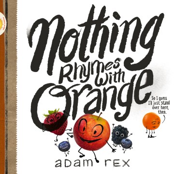 Nothing Rhymes With Orange By: Adam Rex Book Cover