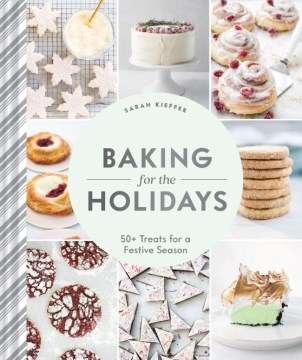 Baking for the holidays : 50+ treats for a festive season