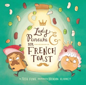 Lady Pancake &amp; Sir French Toast
by Josh Funk book cover