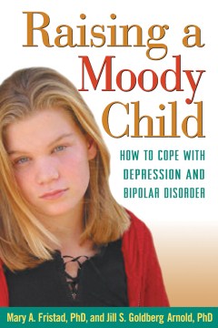 Raising a moody child: how to cope with depression and bipolar disorder 
by Mary A. Fristad