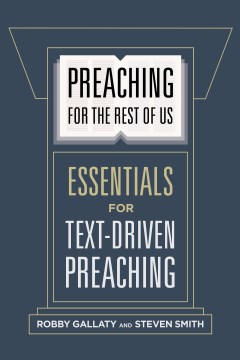 Preaching-for-the-rest-of-us-:-essentials-for-text-driven-preaching-/-Robby-Gallaty-and-Steven-Smith.