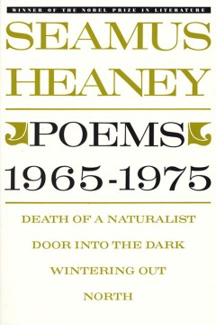 Poems, 1965 to 1975, Death of a Naturalist Door Into the Dark Wintering Out North by Seamus Heaney