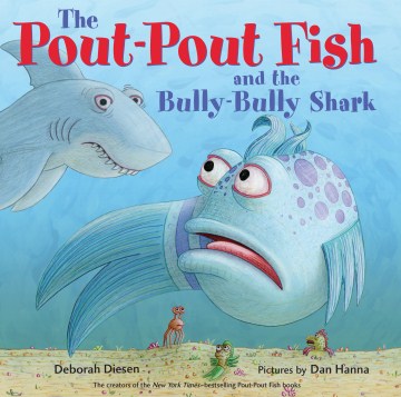 The pout-pout fish and the bully-bully shark 
by Deborah Diesen
