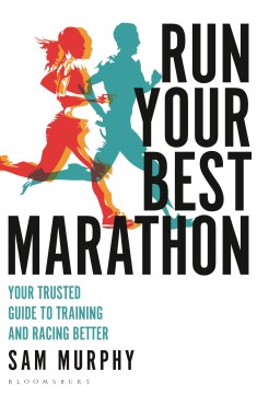 Run your best marathon : your trusted guide to training and racing better