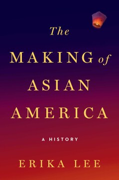 The making of Asian America : a history