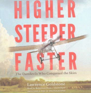 Cover of "Higher, Steeper, Faster: The Daredevils Who Conquered the Skies" by Lawrence Goldstone