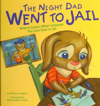 The Night Dad Went to Jail : What to Expect When Someone You Love Goes to Jail
by Melissa Higgins
