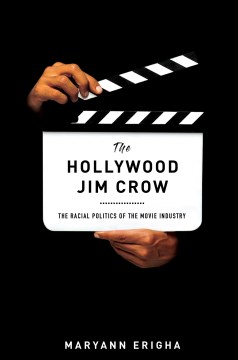 The Hollywood Jim Crow : the racial politics of the movie industry