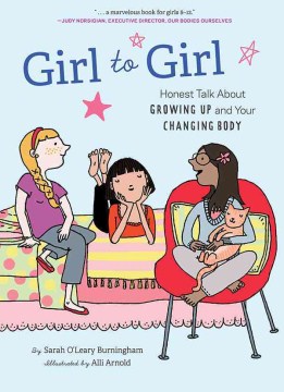 Girl to Girl : Honest Talk About Growing Up and Your Changing Body
by Sarah O'Leary Burningham